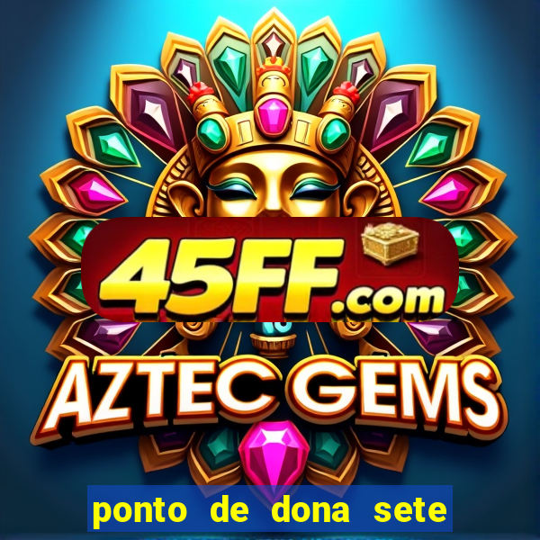 ponto de dona sete encruzilhadas chamei como eu chamei